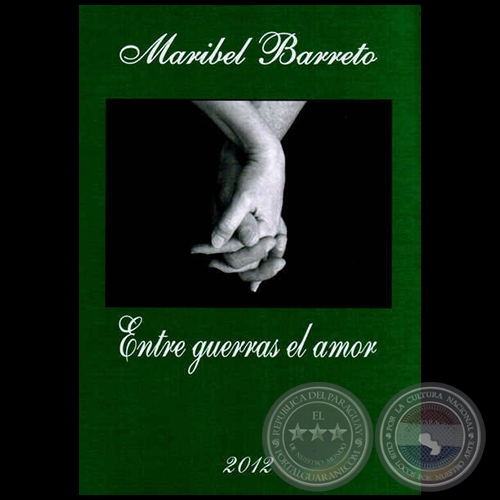 ENTRE GUERRAS EL AMOR - Por MARIBEL BARRETO - Año 2012